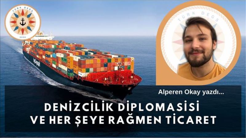Denizcilik Diplomasisi ve Her Şeye Rağmen Ticaret