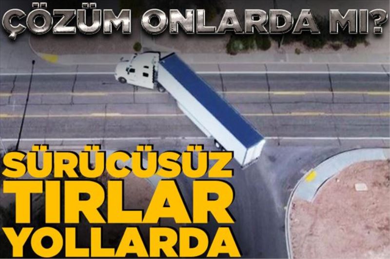 ABD´de sürücüsüz TIR´lar yollarda