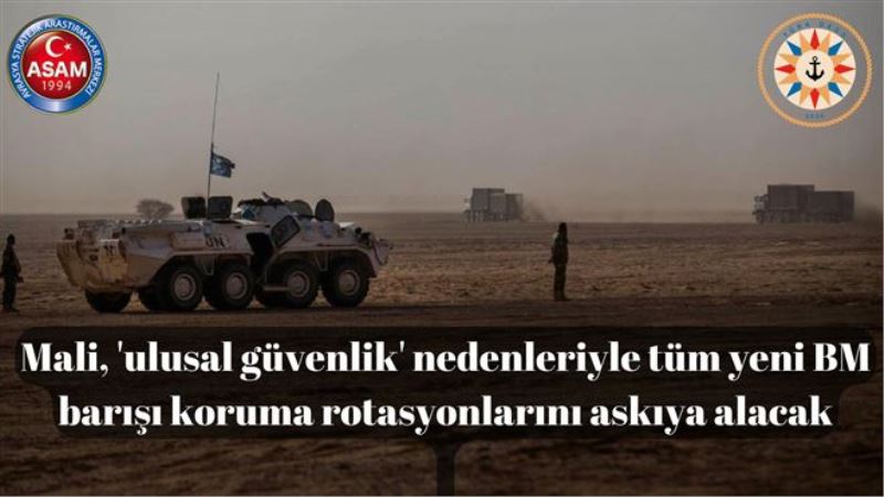 Mali, ´ulusal güvenlik´ nedenleriyle tüm yeni BM barışı koruma rotasyonlarını askıya alacak