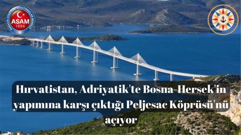 Hırvatistan, Adriyatik´te Bosna-Hersek´in yapımına karşı çıktığı Peljesac Köprüsü´nü açıyor