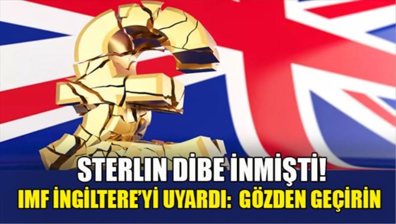 Sterlin dibe inmişti! IMF İngiltere´yi uyardı: 