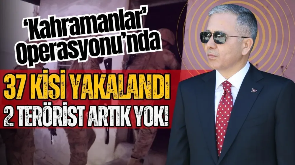 Bakan Ali Yerlikaya açıkladı! Kahramanlar Operasyonu
